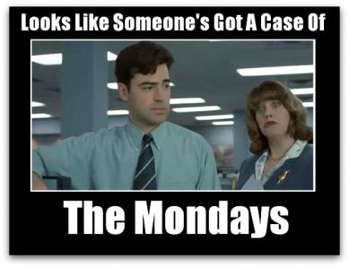 Name:  Case-of-the-Mondays-Pic.jpg
Views: 326
Size:  20.5 KB