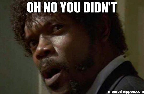 Name:  Oh-no-you-didn39t--meme-25969.jpg
Views: 119
Size:  24.5 KB